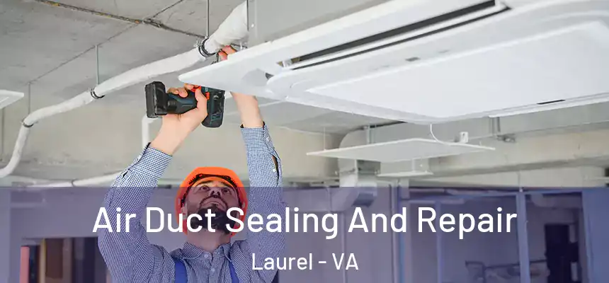  Air Duct Sealing And Repair Laurel - VA