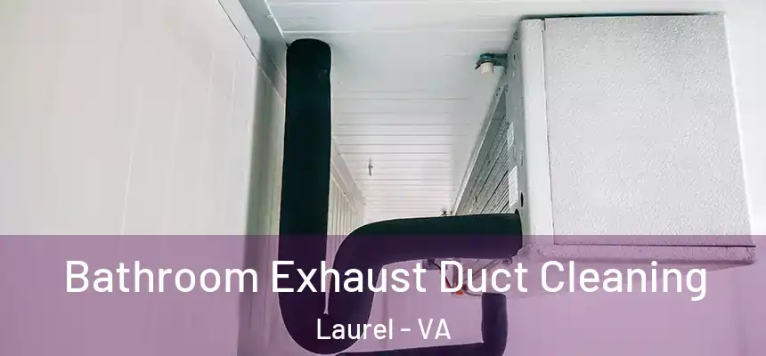  Bathroom Exhaust Duct Cleaning Laurel - VA