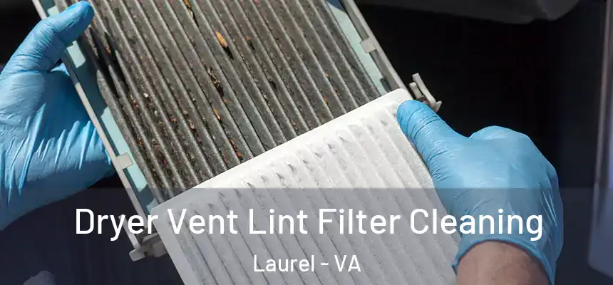  Dryer Vent Lint Filter Cleaning Laurel - VA