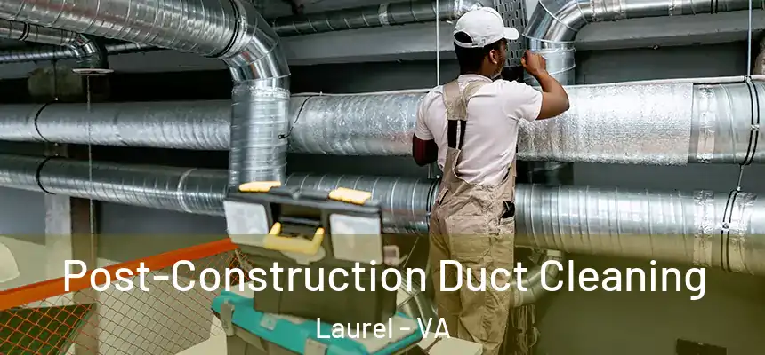  Post-Construction Duct Cleaning Laurel - VA
