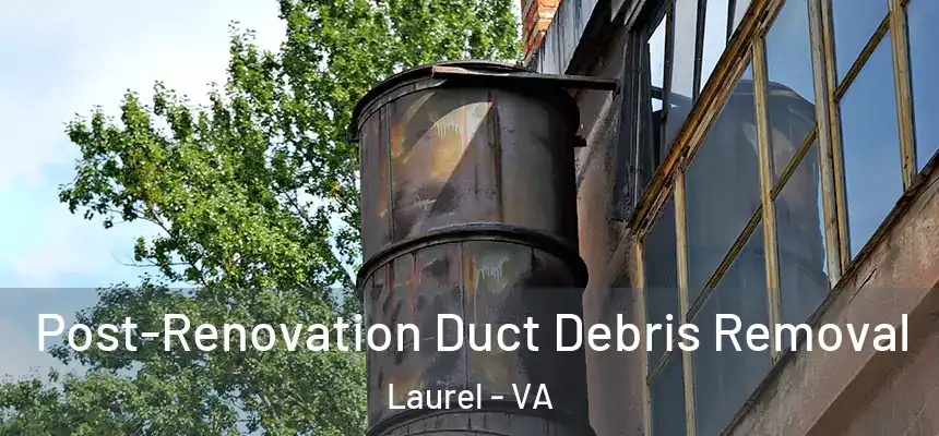  Post-Renovation Duct Debris Removal Laurel - VA