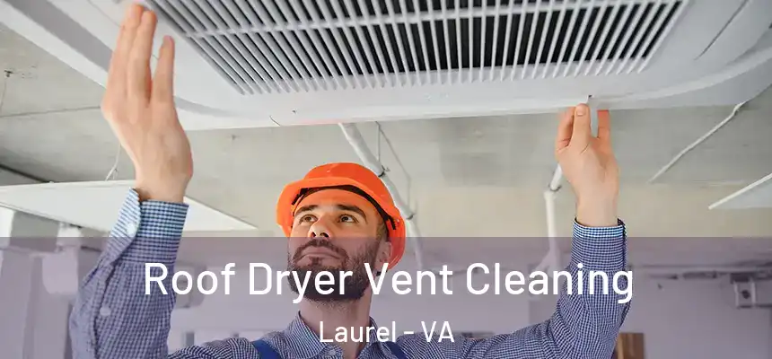  Roof Dryer Vent Cleaning Laurel - VA